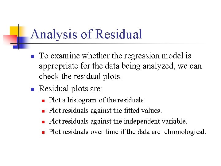 Analysis of Residual n n To examine whether the regression model is appropriate for