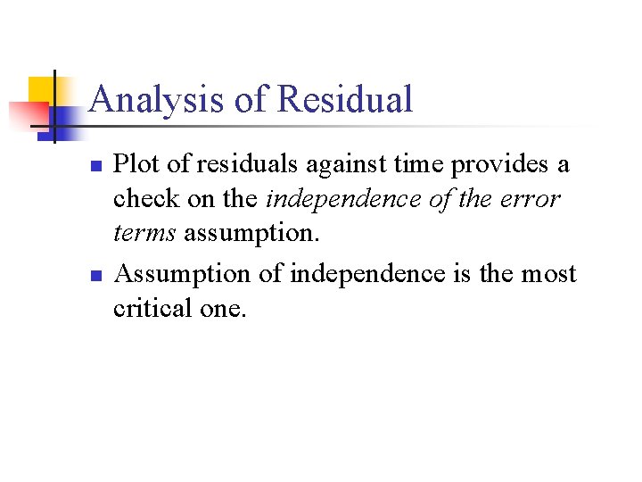 Analysis of Residual n n Plot of residuals against time provides a check on