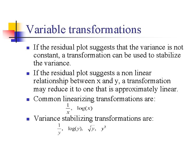 Variable transformations n If the residual plot suggests that the variance is not constant,