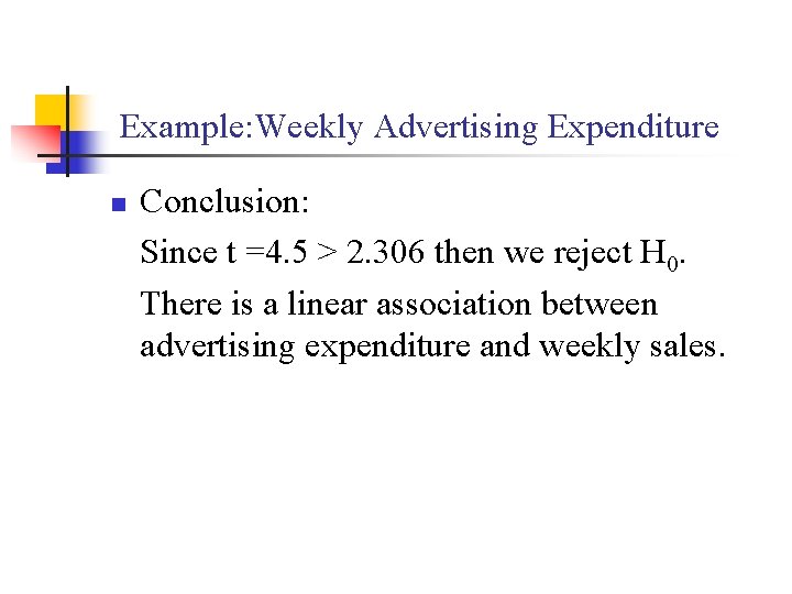 Example: Weekly Advertising Expenditure n Conclusion: Since t =4. 5 > 2. 306 then
