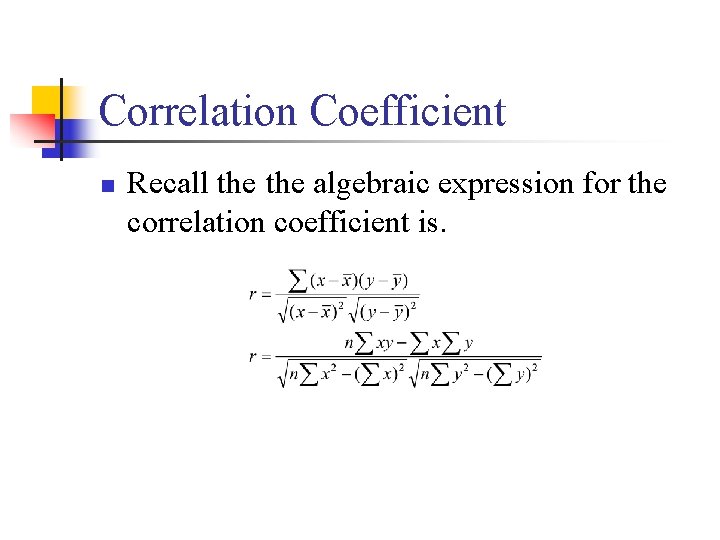 Correlation Coefficient n Recall the algebraic expression for the correlation coefficient is. 