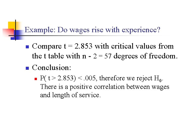 Example: Do wages rise with experience? n n Compare t = 2. 853 with