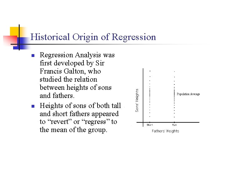 Historical Origin of Regression n n Regression Analysis was first developed by Sir Francis