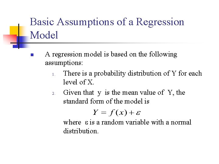 Basic Assumptions of a Regression Model n A regression model is based on the