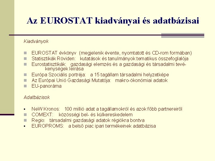 Az EUROSTAT kiadványai és adatbázisai Kiadványok EUROSTAT évkönyv (megjelenik évente, nyomtatott és CD-rom formában)