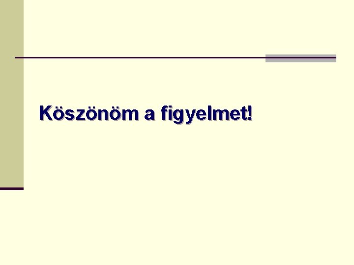 Köszönöm a figyelmet! 