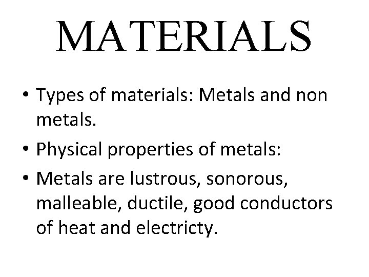 MATERIALS • Types of materials: Metals and non metals. • Physical properties of metals: