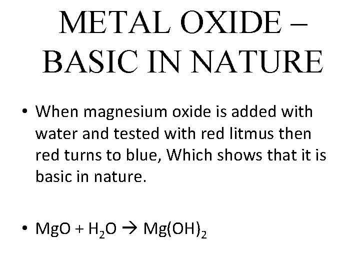 METAL OXIDE – BASIC IN NATURE • When magnesium oxide is added with water