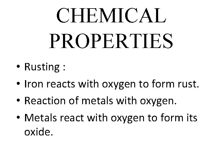 CHEMICAL PROPERTIES • • Rusting : Iron reacts with oxygen to form rust. Reaction