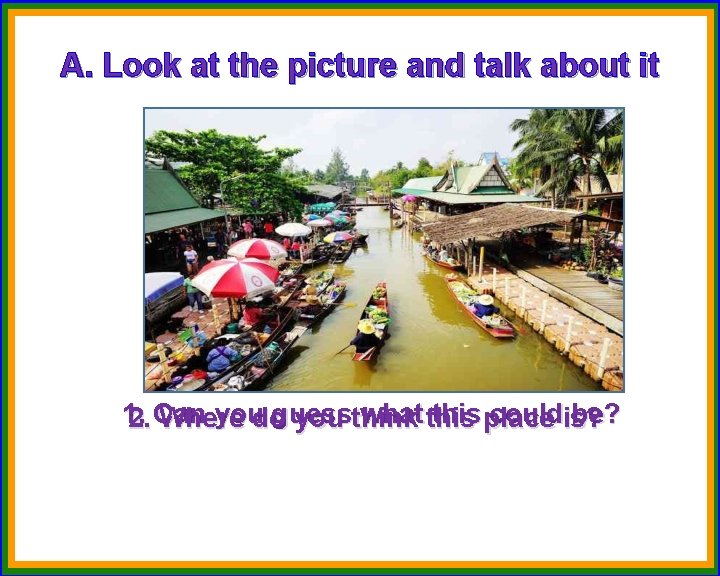 A. Look at the picture and talk about it 1. youdo guess what this