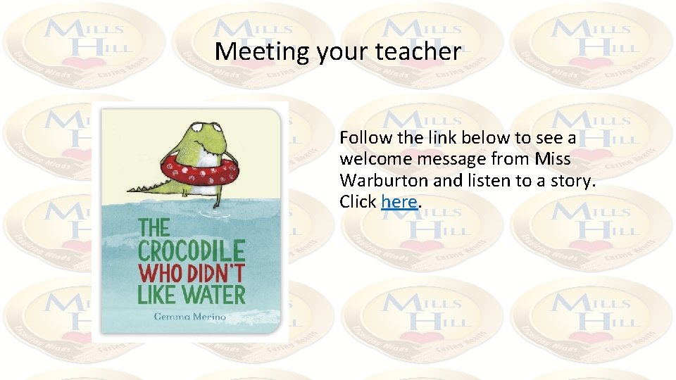 Meeting your teacher Follow the link below to see a welcome message from Miss
