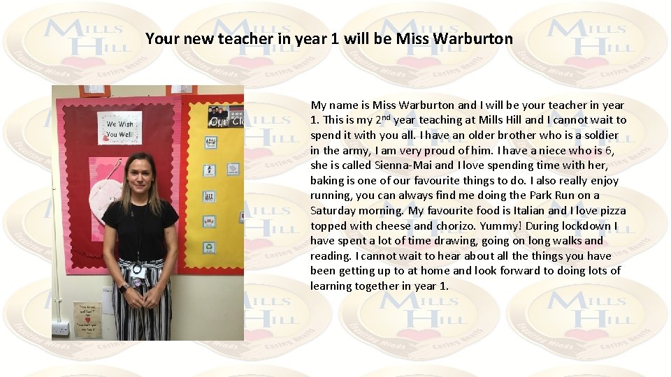 Your new teacher in year 1 will be Miss Warburton My name is Miss