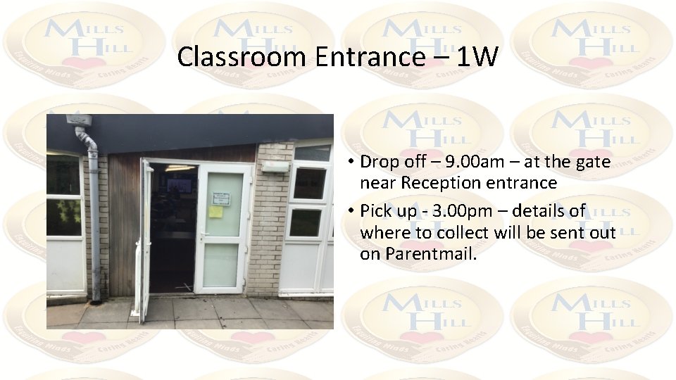 Classroom Entrance – 1 W • Drop off – 9. 00 am – at