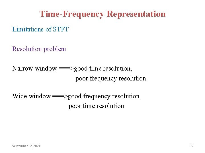 Time-Frequency Representation Limitations of STFT Resolution problem Narrow window ===>good time resolution, poor frequency