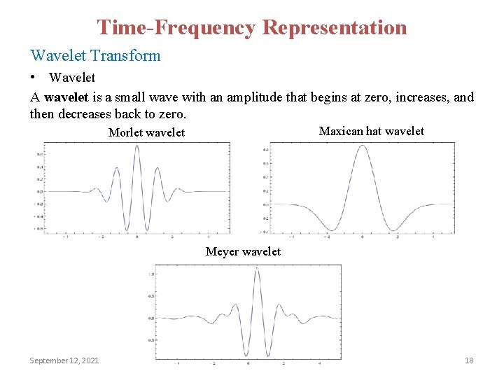 Time-Frequency Representation Wavelet Transform • Wavelet A wavelet is a small wave with an