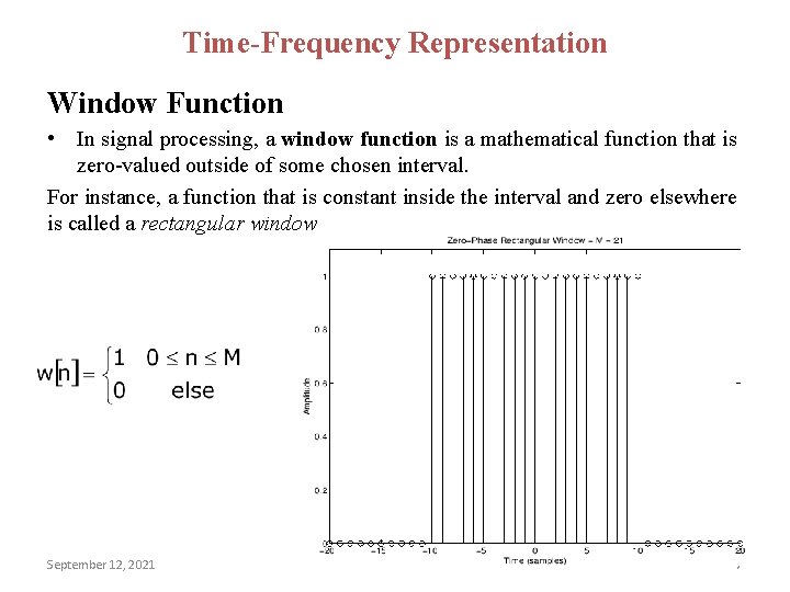 Time-Frequency Representation Window Function • In signal processing, a window function is a mathematical