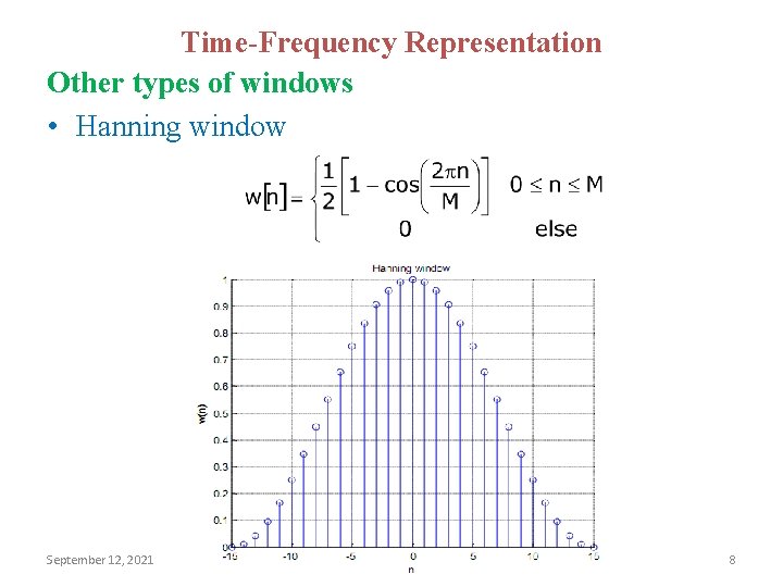 Time-Frequency Representation Other types of windows • Hanning window September 12, 2021 8 