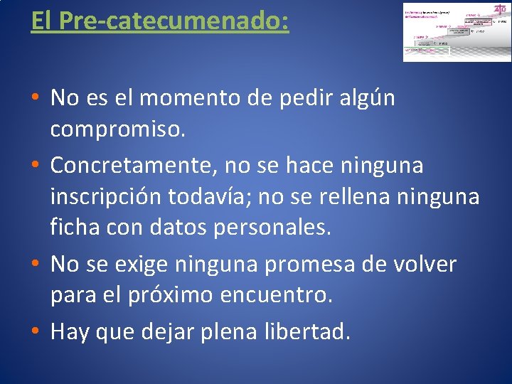 El Pre-catecumenado: • No es el momento de pedir algún compromiso. • Concretamente, no