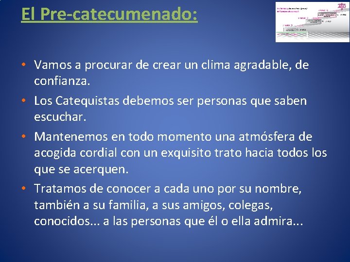 El Pre-catecumenado: • Vamos a procurar de crear un clima agradable, de confianza. •