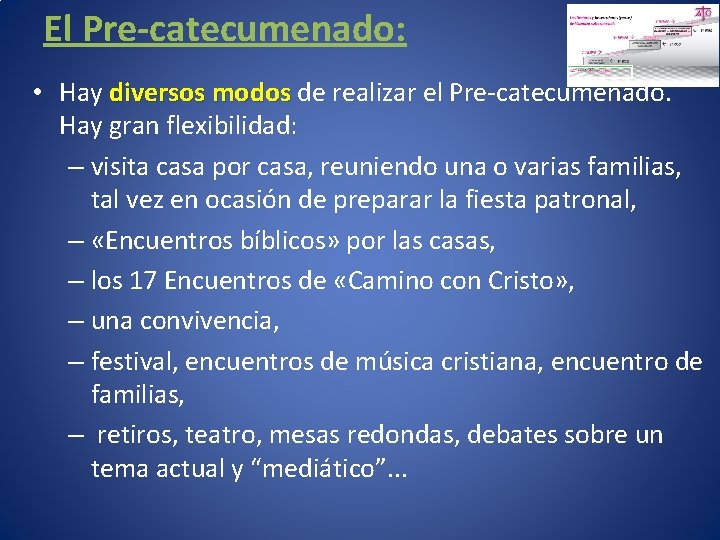 El Pre-catecumenado: • Hay diversos modos de realizar el Pre-catecumenado. Hay gran flexibilidad: –