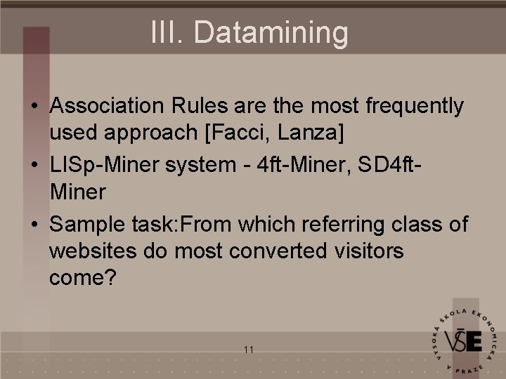 III. Datamining • Association Rules are the most frequently used approach [Facci, Lanza] •