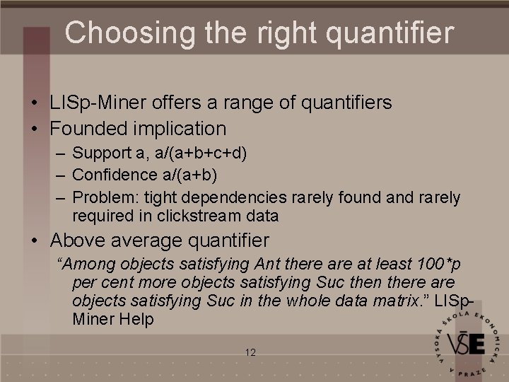 Choosing the right quantifier • LISp-Miner offers a range of quantifiers • Founded implication