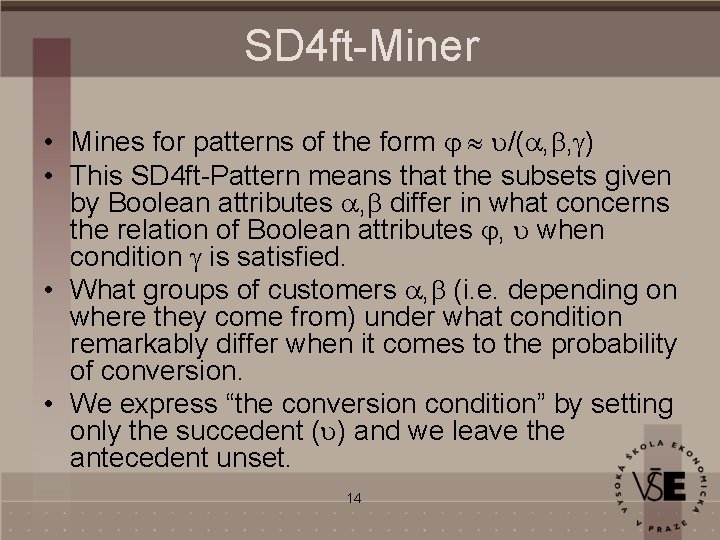 SD 4 ft-Miner • Mines for patterns of the form /( , , )