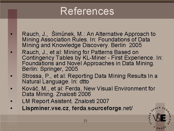 References • • • Rauch, J. , Šimůnek, M. : An Alternative Approach to