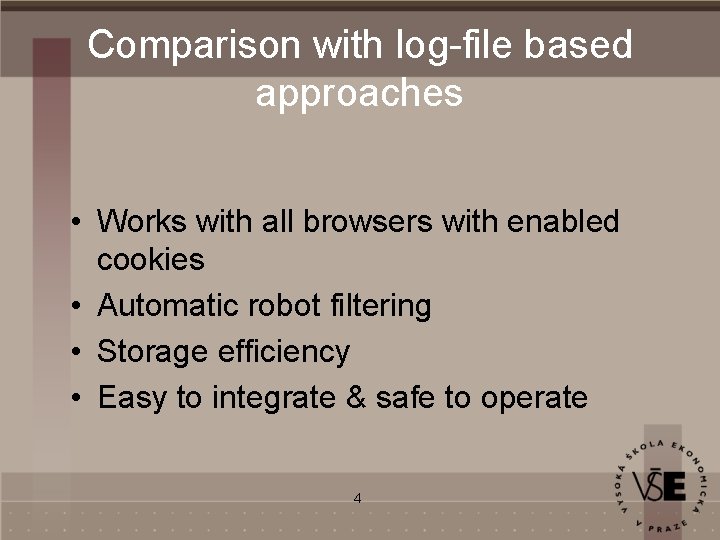 Comparison with log-file based approaches • Works with all browsers with enabled cookies •