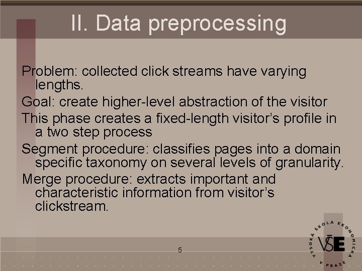 II. Data preprocessing Problem: collected click streams have varying lengths. Goal: create higher-level abstraction