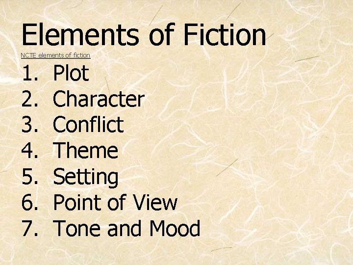 Elements of Fiction NCTE elements of fiction 1. 2. 3. 4. 5. 6. 7.