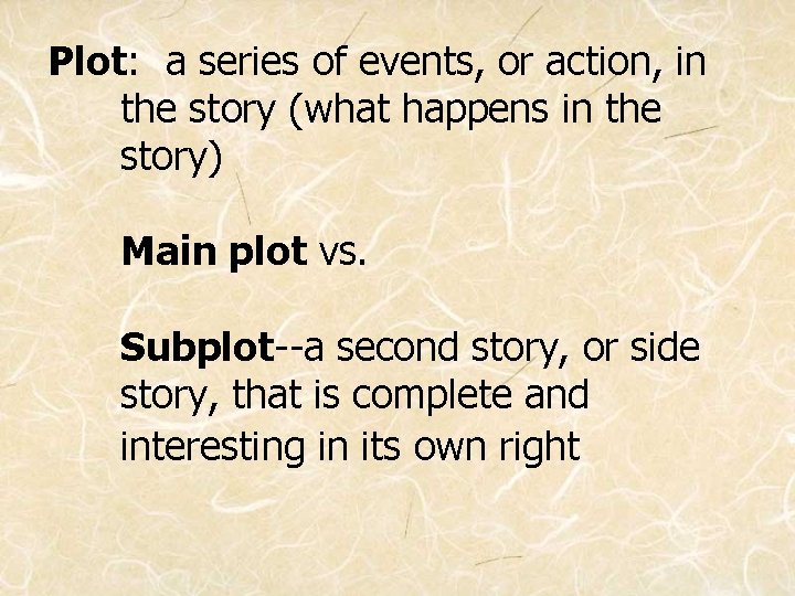 Plot: a series of events, or action, in the story (what happens in the