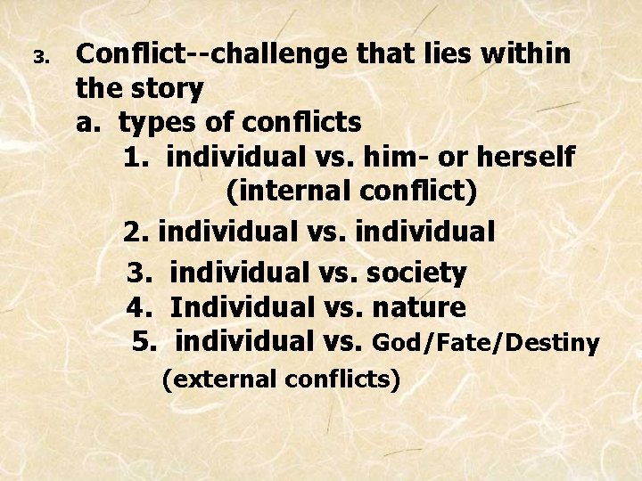 3. Conflict--challenge that lies within the story a. types of conflicts 1. individual vs.