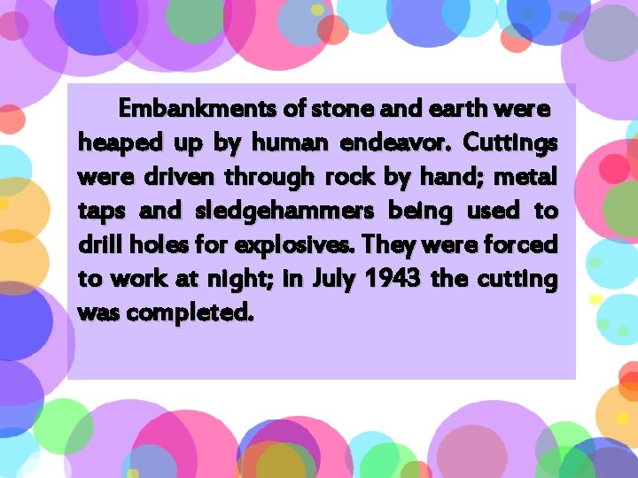 Embankments of stone and earth were heaped up by human endeavor. Cuttings were driven