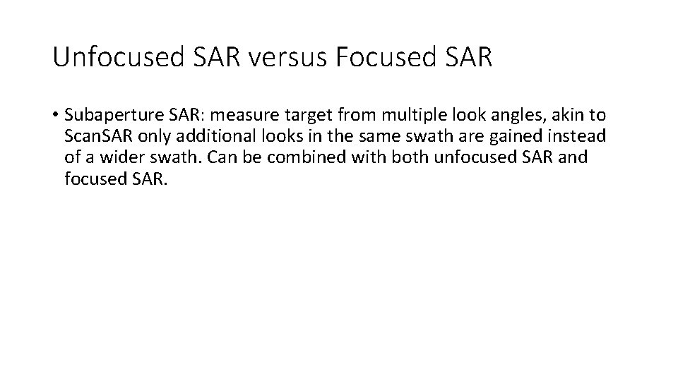 Unfocused SAR versus Focused SAR • Subaperture SAR: measure target from multiple look angles,