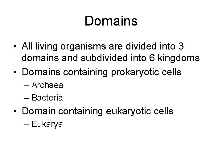 Domains • All living organisms are divided into 3 domains and subdivided into 6