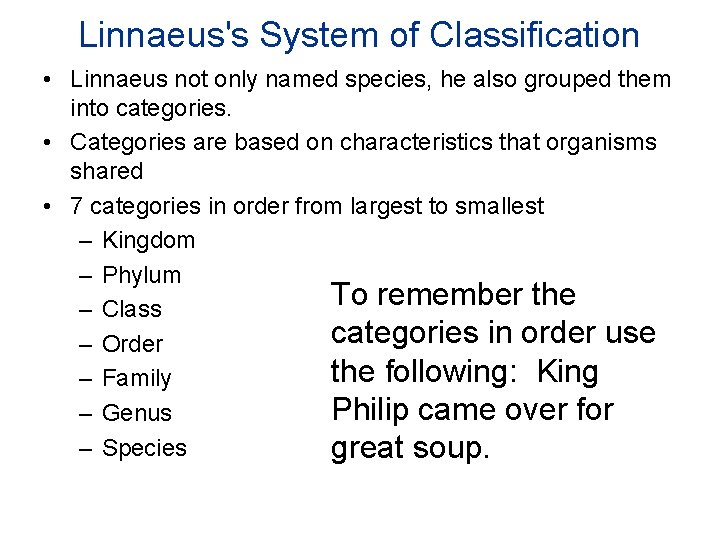 Linnaeus's System of Classification • Linnaeus not only named species, he also grouped them