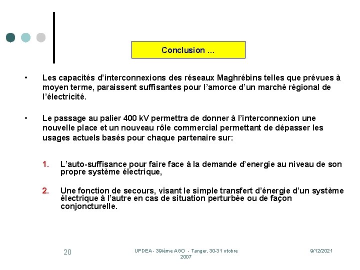 Conclusion … • Les capacités d’interconnexions des réseaux Maghrébins telles que prévues à moyen