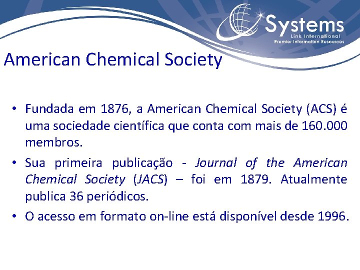 American Chemical Society • Fundada em 1876, a American Chemical Society (ACS) é uma
