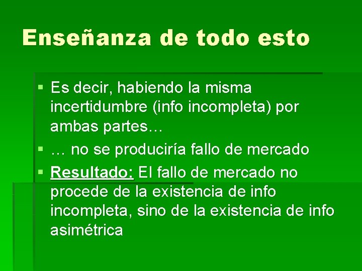 Enseñanza de todo esto § Es decir, habiendo la misma incertidumbre (info incompleta) por