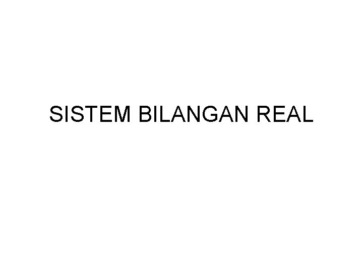 SISTEM BILANGAN REAL 