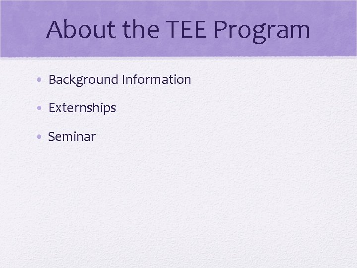 About the TEE Program • Background Information • Externships • Seminar 