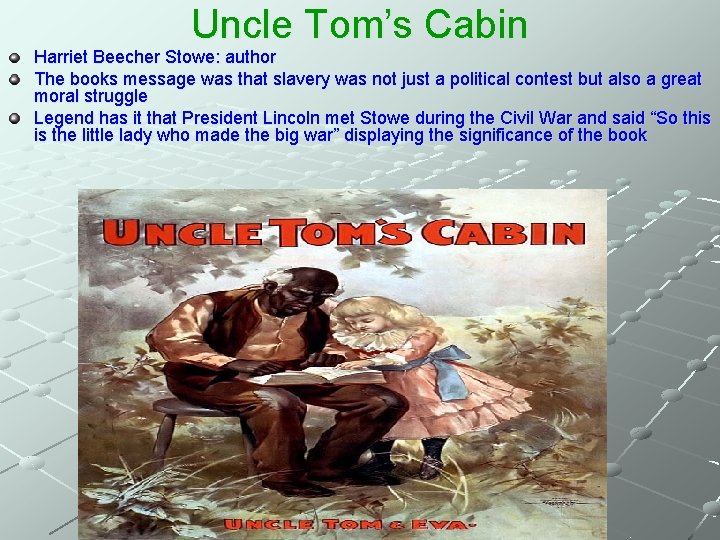 Uncle Tom’s Cabin Harriet Beecher Stowe: author The books message was that slavery was