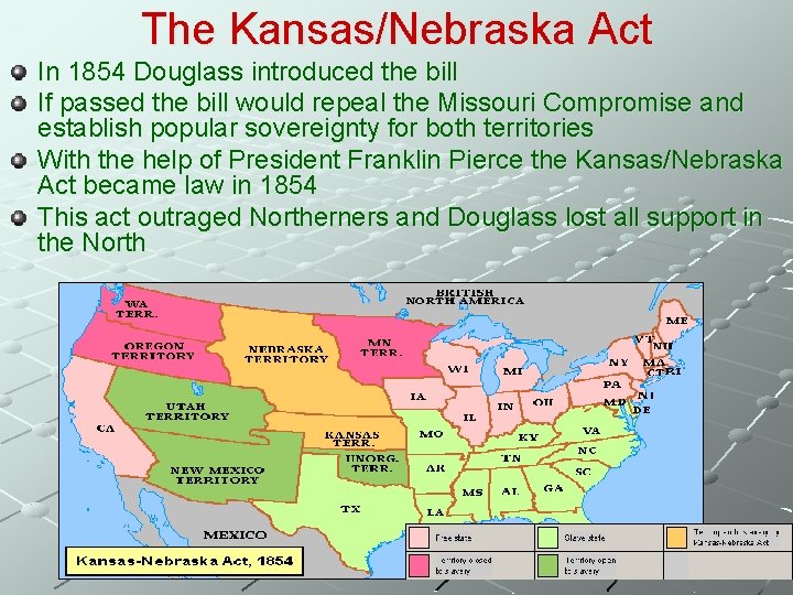 The Kansas/Nebraska Act In 1854 Douglass introduced the bill If passed the bill would