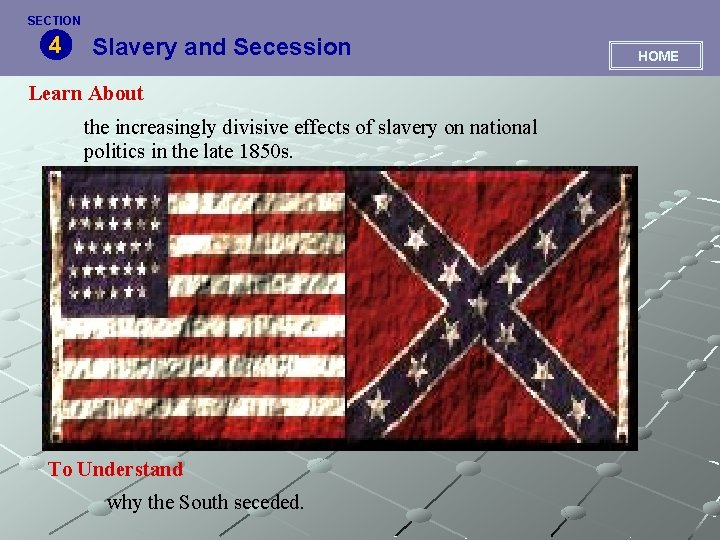 SECTION 4 Slavery and Secession Learn About the increasingly divisive effects of slavery on