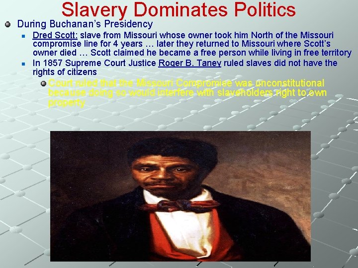 Slavery Dominates Politics During Buchanan’s Presidency n n Dred Scott: slave from Missouri whose