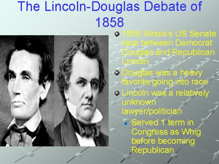 The Lincoln-Douglas Debate of 1858 Illinois’s US Senate race between Democrat Douglas and Republican