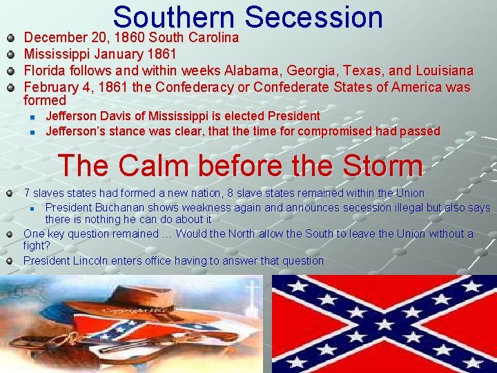 Southern Secession December 20, 1860 South Carolina Mississippi January 1861 Florida follows and within