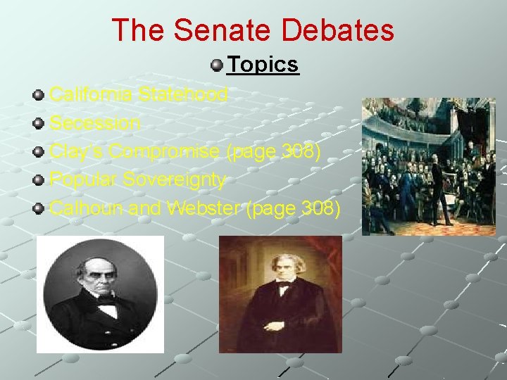 The Senate Debates Topics California Statehood Secession Clay’s Compromise (page 308) Popular Sovereignty Calhoun