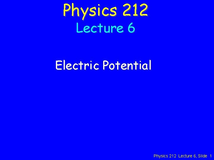 Physics 212 Lecture 6 Electric Potential Physics 212 Lecture 6, Slide 1 